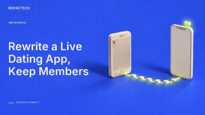 How to Rewrite a Live Dating App Without Losing Members or Subscriptions